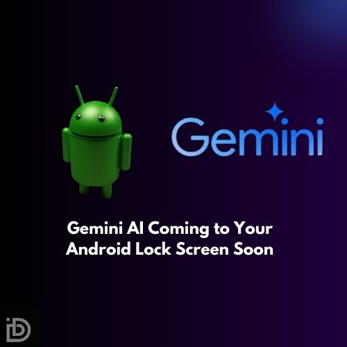 Gemini AI Coming to Your Android Lock Screen Soon