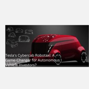 Tesla's Cybercab Robotaxi: A Game-Changer for Autonomous Vehicle Investors?